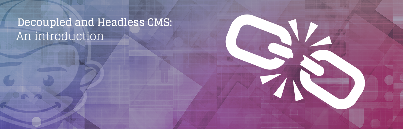 Decoupled and Headless CMS: An introduction