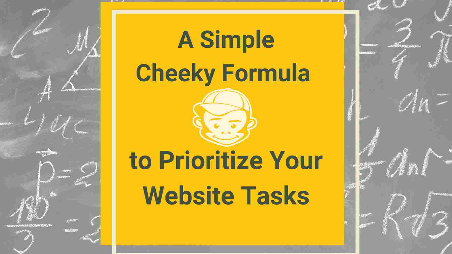 Cheeky Formula for Prioritizing Website Tasks - Cheeky Monkey Media Cheeky Formula for Prioritizing Website Tasks | Cheeky Monkey Media
