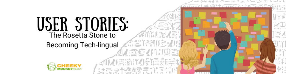 Blog User Stories The Rosetta Stone to becoming tech-lingual User Stories