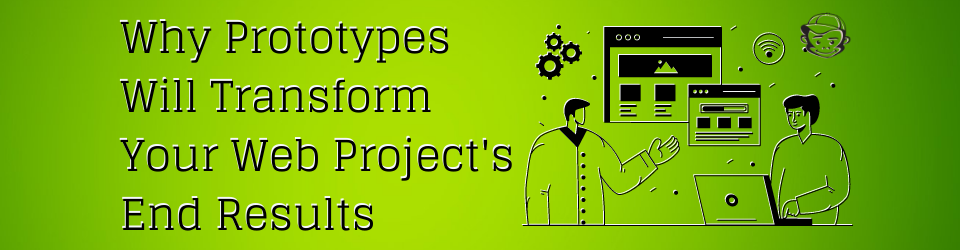 Why Prototypes transform your web project results