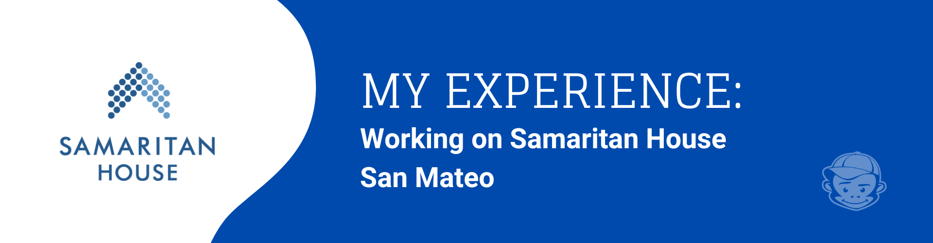 Banner with the Samaritan House logo and text that reads My Experience: Working on Samaritan House San Mateo